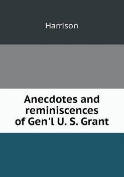 Paperback Anecdotes and reminiscences of Gen'l U. S. Grant Book