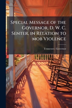 Paperback Special Message of the Governor, D. W. C. Senter, in Relation to Mob Violence Book