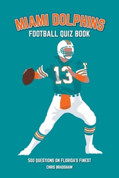 Paperback Miami Dolphins Quiz Book: 500 Questions on Florida's Finest Book