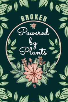 Broker Powered By Plants Journal Notebook: 6 X 9, 6mm Spacing Lined Journal Vegan, Gardening and Planting Hobby Design Cover, Cool Writing Notes as ... Stock Brokers, Cute Floral Quotes and Sayings