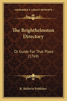 Paperback The Brighthelmston Directory: Or Guide For That Place (1769) Book