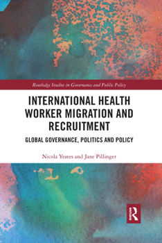 Paperback International Health Worker Migration and Recruitment: Global Governance, Politics and Policy Book