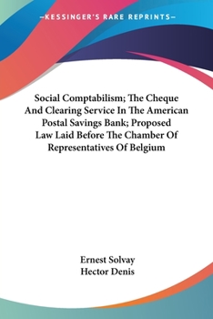 Paperback Social Comptabilism; The Cheque And Clearing Service In The American Postal Savings Bank; Proposed Law Laid Before The Chamber Of Representatives Of B Book