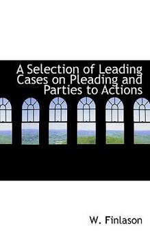 A Selection of Leading Cases on Pleading and Parties to Actions