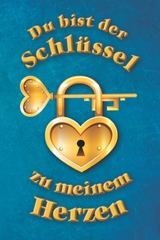 Du Bist der Schl?ssel Zu Meinem Herzen : Romantisches Notizbuch F?r Verliebte