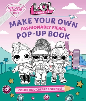 Hardcover L.O.L. Surprise!: Make Your Own Pop-Up Book: Fashionably Fierce: (Lol Surprise Activity Book, Gifts for Girls Aged 5+, Coloring Book) Book