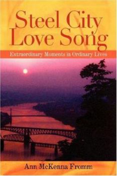 Paperback Steel City Love Song: Extraordinary Moments in Ordinary Lives Book