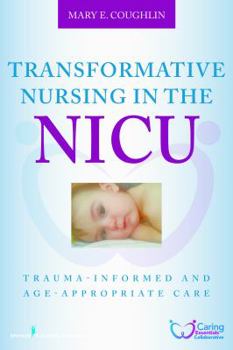 Paperback Transformative Nursing in the NICU: Trauma-Informed Age-Appropriate Care Book