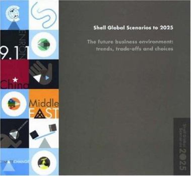 Spiral-bound Shell Global Scenarios to 2o25: The Future Business Environment: Trends, Trade-Offs and Choices. Book