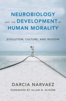 Hardcover Neurobiology and the Development of Human Morality: Evolution, Culture, and Wisdom Book