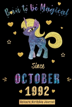 Born to be Magical Since October 1992 - Unicorn Birthday Journal: Blank Lined Journal, Notebook or Diary is a Perfect Gift for the October Girl or ... and Family ( Alternative to B-day Card. )