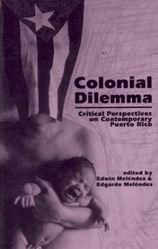 Paperback Colonial Dilemma: Critical Perspectives on Contemporary Puerto Rico Book