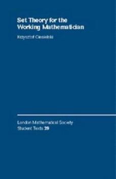 Set Theory for the Working Mathematician - Book  of the London Mathematical Society Student Texts