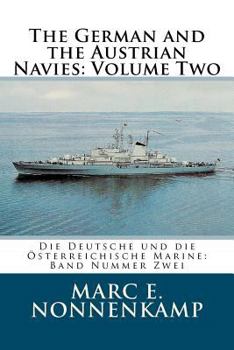 The German and the Austrian Navies: Volume Two: Die Deutsche und die Oesterreichische Marine: Band Nummer Zwei