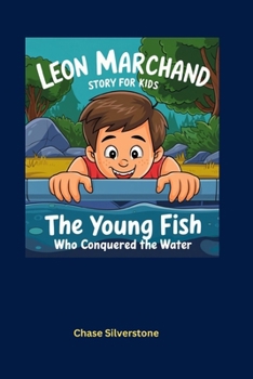 Leon Marchand Story for Kids: The Young Fish Who Conquered the Water