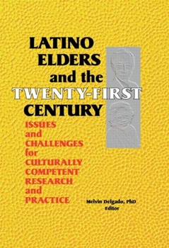 Hardcover Latino Elders and the Twenty-First Century: Issues and Challenges for Culturally Competent Research and Practice Book