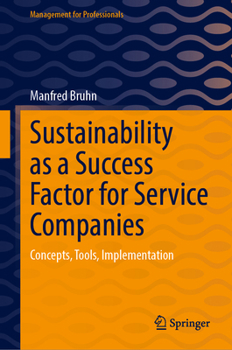 Hardcover Sustainability as a Success Factor for Service Companies: Concepts, Tools, Implementation (Management for Professionals) Book