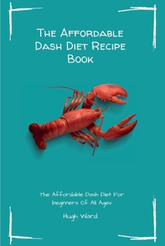 Paperback The Affordable Dash Diet Recipe Book: The Affordable Dash Diet For beginners Of All Ages Book