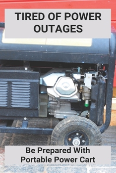 Paperback Tired Of Power Outages: Be Prepared With Portable Power Cart: Portable Power Cart Book