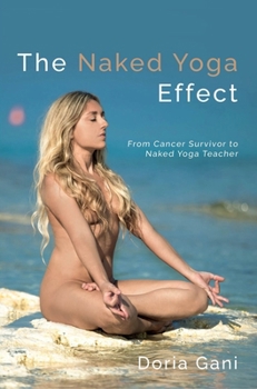 Paperback The Naked Yoga Effect: From Cancer Survivor to Naked Yoga Teacher Book