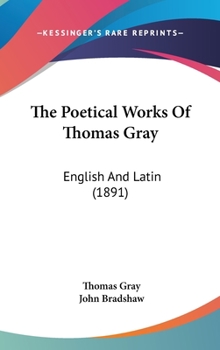 The Poetical Works Of Thomas Gray: English And Latin (1891)
