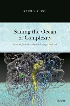 Hardcover Sailing the Ocean of Complexity: Lessons from the Physics-Biology Frontier Book