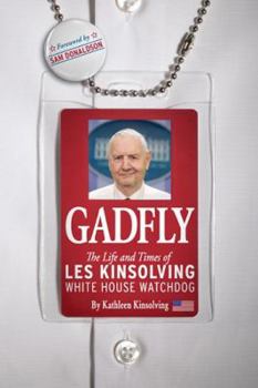 Gadfly: The Life and Times of Les Kinsolving-White House Watchdog