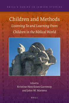 Children and Methods : Listening to and Learning from Children in the Biblical World