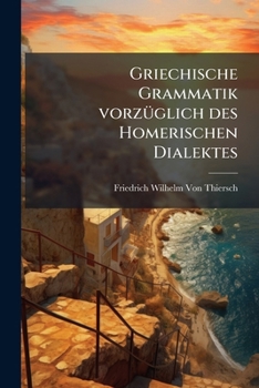 Paperback Griechische Grammatik vorzüglich des Homerischen Dialektes [German] Book