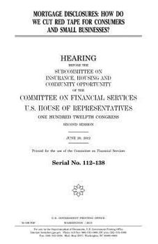 Mortgage disclosures : how do we cut red tape for consumers and small businesses?