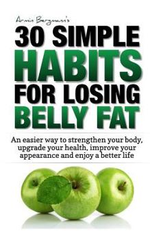 Paperback Weight Loss: 30 Simple Habits for Losing Belly Fat: An easier way to strengthen your body, upgrade your health, improve your appear Book