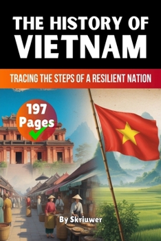 The History of Vietnam: Tracing the Steps of a Resilient Nation