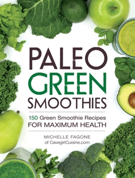Paperback Paleo Green Smoothies: 150 Green Smoothie Recipes for Maximum Health Book