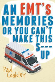 Paperback An EMT's Memories or You Can't Make this S--- Up Book