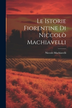 Paperback Le Istorie Fiorentine Di Niccolò Machiavelli [Italian] Book