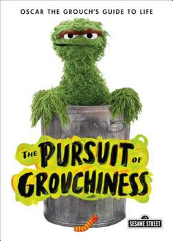 Hardcover The Pursuit of Grouchiness: Oscar the Grouch's Guide to Life Book