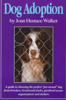 Paperback Dog Adoption: A Guide to Choosing the Perfect "Pre-Owned" Dog from Breeders, Dog Racetracks, Purebred Rescue Organizations, and Shel Book