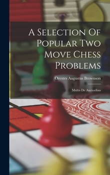 Hardcover A Selection Of Popular Two Move Chess Problems: Multis De Auctoribus Book