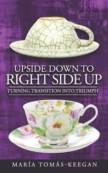 Paperback Upside Down to Right Side Up: Turning Transition into Triumph Book