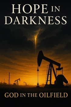 Paperback Hope in The Darkness God in the Oilfield Book