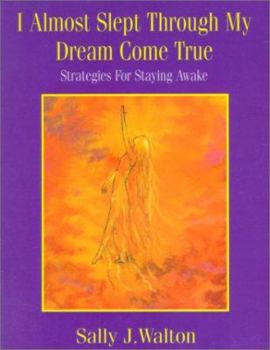 Paperback I Almost Slept Through My Dream Come True: Strategies for Staying Awake Book