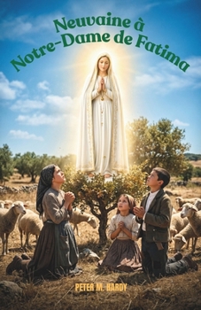 Neuvaine à Notre-Dame de Fatima: Quand la vie vous paraît bruyante, retrouvez la paix en neuf jours (French Edition)