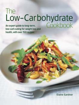 Hardcover The Low Carbohydrate Cookbook: An Expert Guide to Long-Term, Low-Carb Eating for Weight Loss and Health, with Over 150 Recipes Book