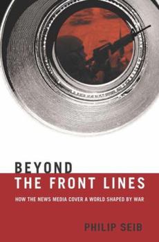 Hardcover Beyond the Front Lines: How the News Media Cover a World Shaped by War Book