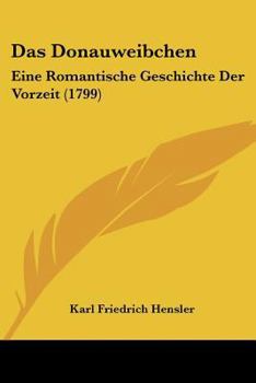 Paperback Das Donauweibchen: Eine Romantische Geschichte Der Vorzeit (1799) [German] Book