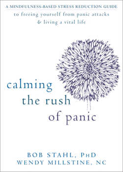 Paperback Calming the Rush of Panic: A Mindfulness-Based Stress Reduction Guide to Freeing Yourself from Panic Attacks & Living a Vital Life Book