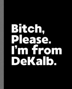 Bitch, Please. I'm From Denton.: A Vulgar Adult Composition Book for a Native Denton, TX Resident