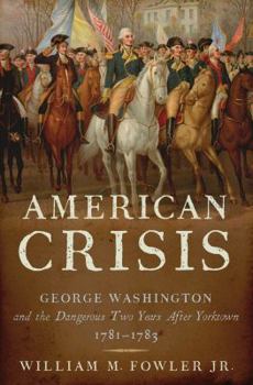 Hardcover American Crisis: George Washington and the Dangerous Two Years After Yorktown, 1781-1783 Book