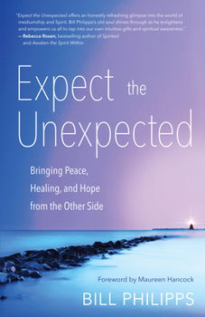 Hardcover Expect the Unexpected: Bringing Peace, Healing, and Hope from the Other Side Book