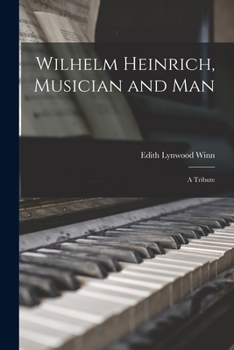 Wilhelm Heinrich, Musician and Man, a Tribute